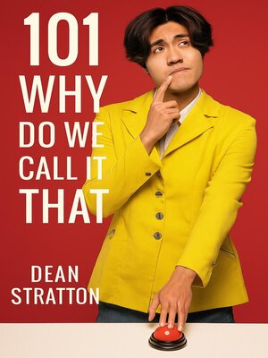 cover image of 101 Why Do We Call It That? Origins of Everyday Words & Phrases Book